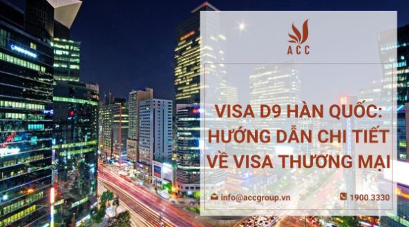 Visa D9 Hàn Quốc: Hướng dẫn chi tiết về visa thương mại