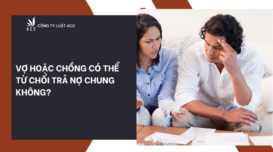 Vợ hoặc chồng có thể từ chối trả nợ chung không