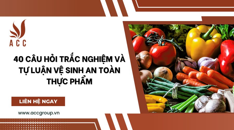 40 câu hỏi trắc nghiệm và tự luận vệ sinh an toàn thực phẩm