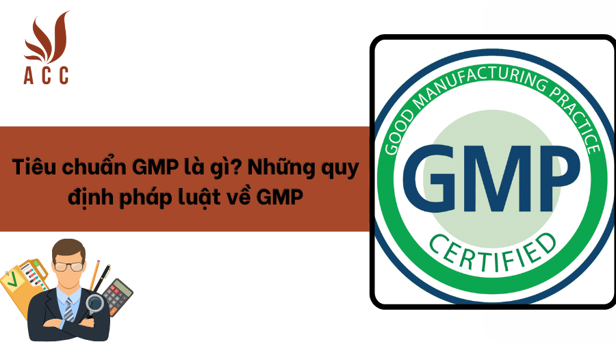 Tiêu chuẩn GMP là gì? Những quy định pháp luật về GMP