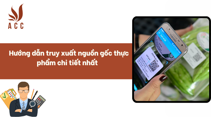 Hướng dẫn truy xuất nguồn gốc thực phẩm chi tiết nhất