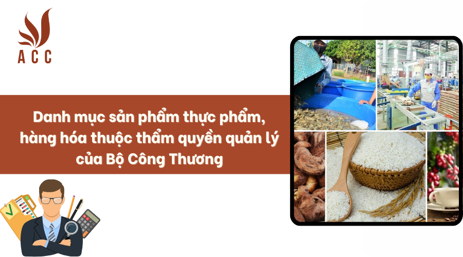 Danh mục sản phẩm thực phẩm, hàng hóa thuộc thẩm quyền quản lý của Bộ Công Thương?