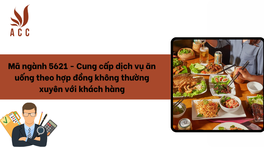 Mã ngành 5621 - Cung cấp dịch vụ ăn uống theo hợp đồng không thường xuyên với khách hàng