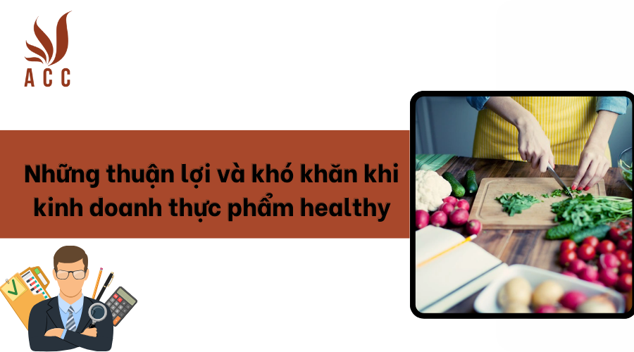 Những thuận lợi và khó khăn khi kinh doanh thực phẩm healthy