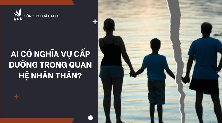 Ai có nghĩa vụ cấp dưỡng trong quan hệ nhân thân?