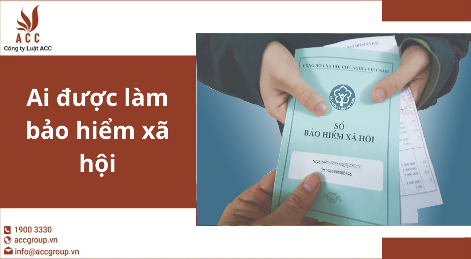 Ai được làm bảo hiểm xã hội 