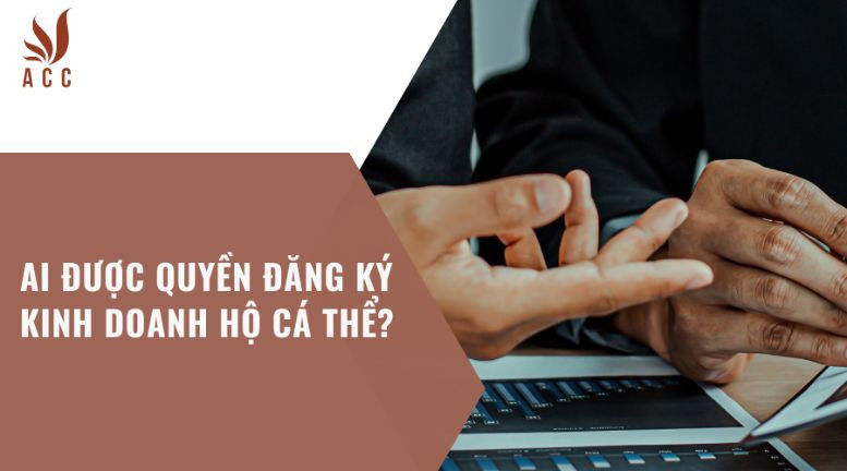 Ai được quyền đăng ký kinh doanh hộ cá thể?