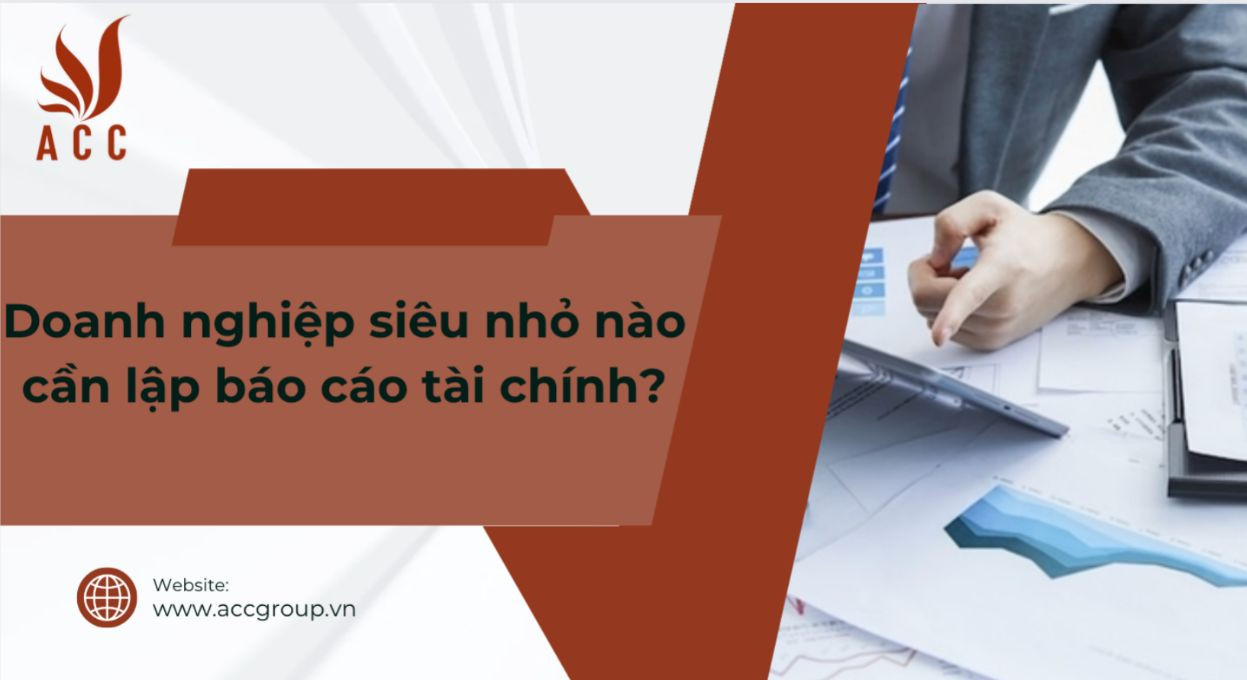 Doanh nghiệp siêu nhỏ nào cần lập báo cáo tài chính?