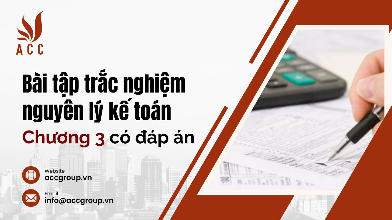 Bài tập trắc nghiệm nguyên lý kế toán chương 3 có đáp án