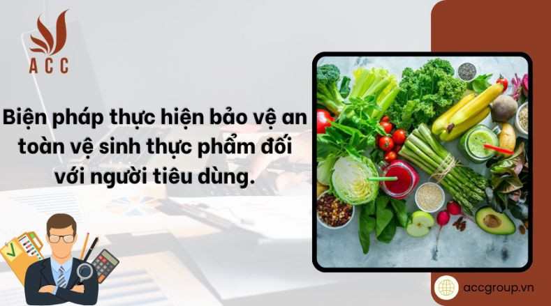 bien-phap-thuc-hien-bao-ve-an-toan-ve-sinh-thuc-pham-doi-voi-nguoi-tieu-dung