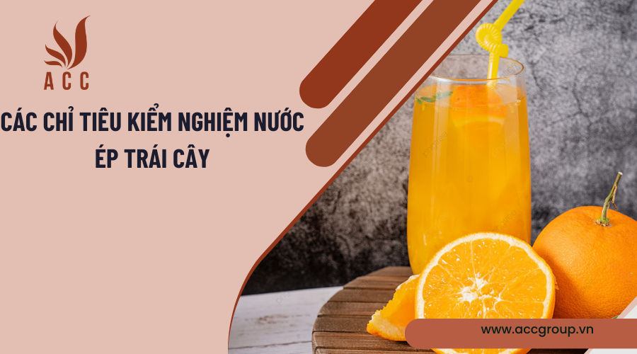Các chỉ tiêu kiểm nghiệm nước ép trái cây