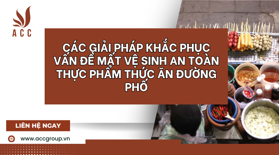 cac-giai-phap-khac-phuc-van-de-mat-ve-sinh-an-toan-thuc-pham-thuc-an-duong-pho