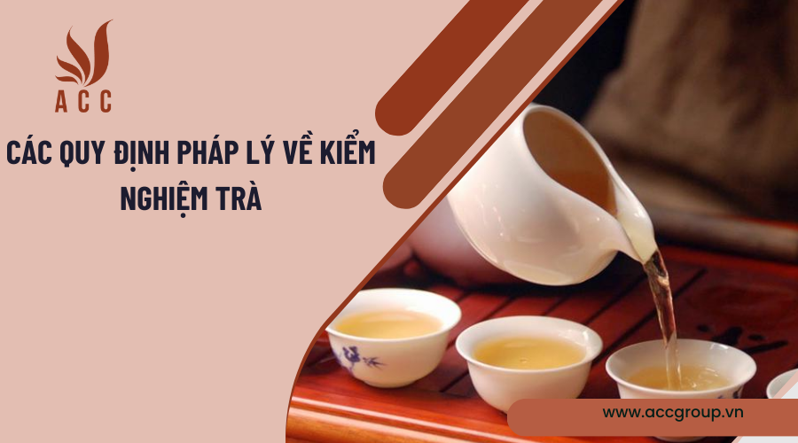 Các quy định pháp lý về kiểm nghiệm trà