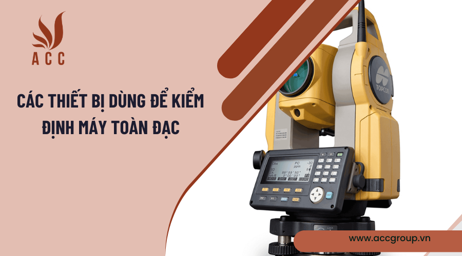 Các thiết bị dùng để kiểm định máy toàn đạc