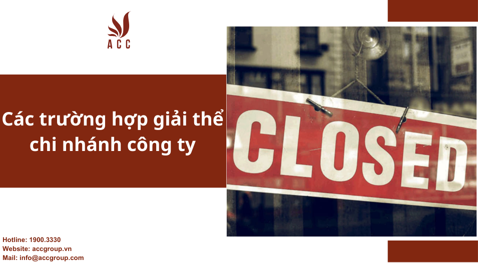 Các trường hợp giải thể chi nhánh công ty