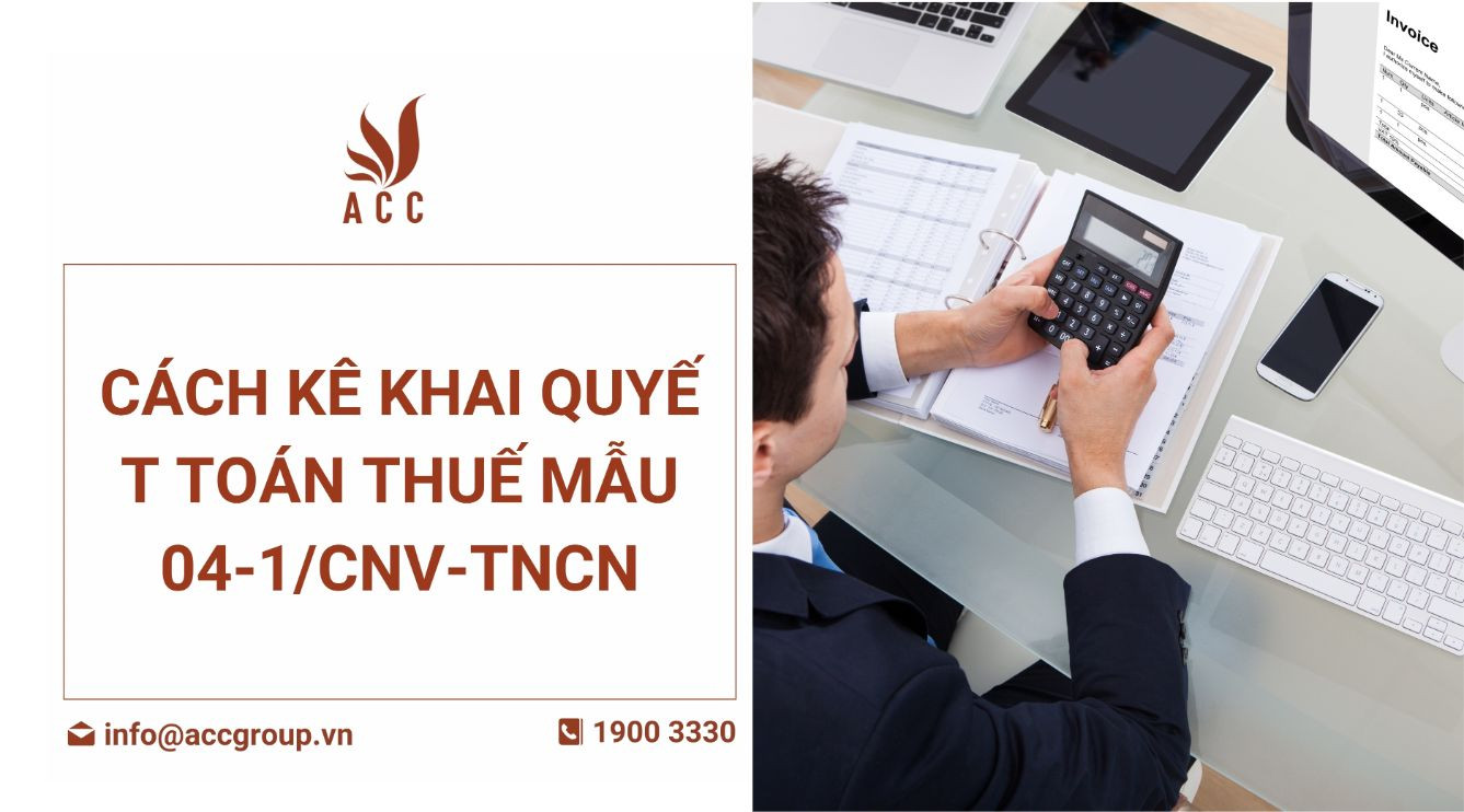 Cách kê khai quyết toán thuế mẫu 04-1/CNV-TNCN