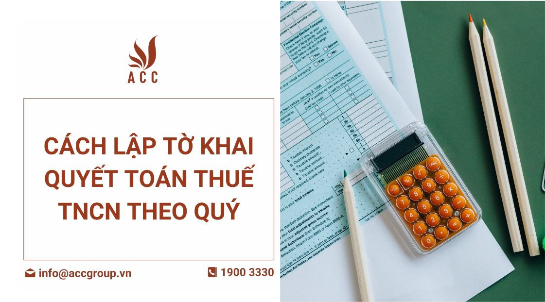  Cách lập tờ khai quyết toán thuế TNCN theo quý