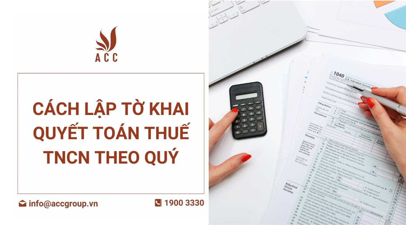 Cách lập tờ khai quyết toán thuế TNCN theo quý