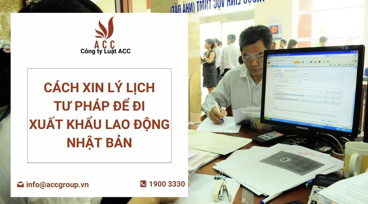 cach-xin-ly-lich-tu-phap-de-di-xuat-khau-lao-dong-nhat-ban