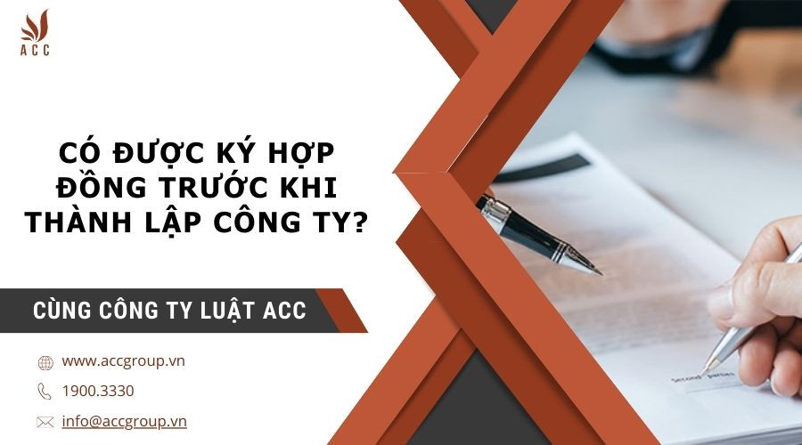 co-duoc-ky-hop-dong-truoc-khi-thanh-lap-cong-ty