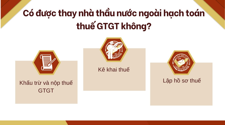 Có được thay nhà thầu nước ngoài hạch toán thuế GTGT không?