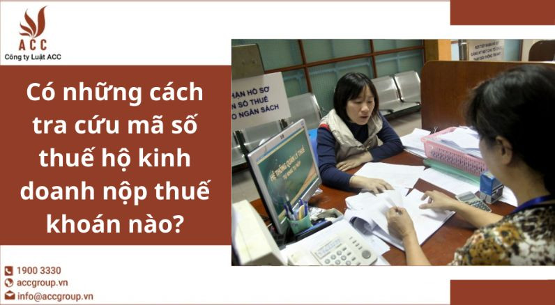 Có những cách tra cứu mã số thuế hộ kinh doanh nộp thuế khoán nào?