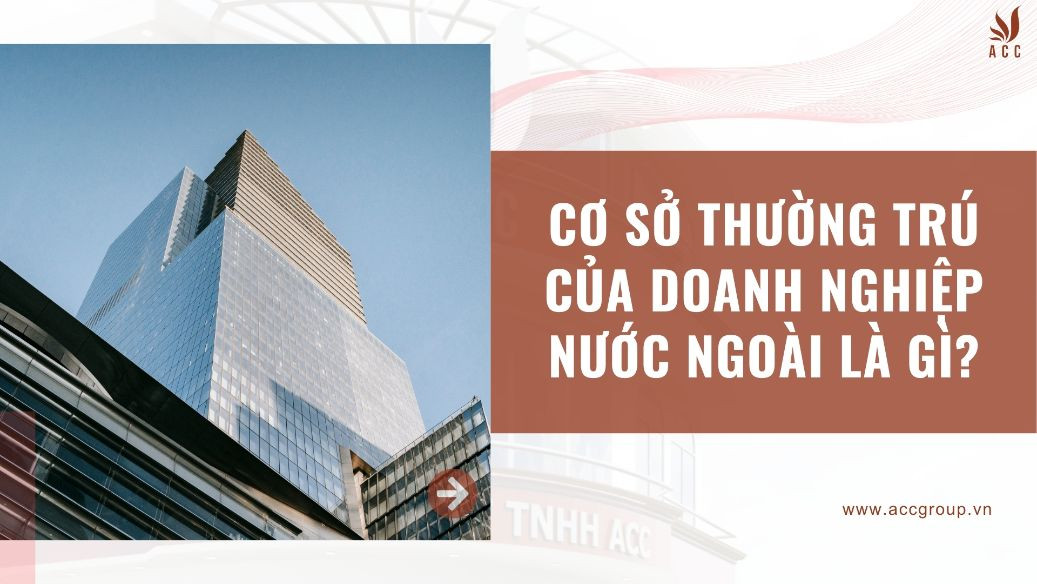 Cơ sở thường trú của doanh nghiệp nước ngoài là gì?