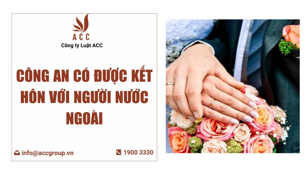 công an có được kết hôn với người nước ngoài