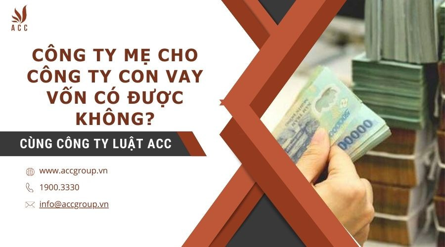 cong-ty-me-cho-cong-ty-con-vay-von-co-duoc-khong