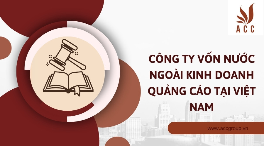 Công ty vốn nước ngoài kinh doanh quảng cáo tại Việt Nam