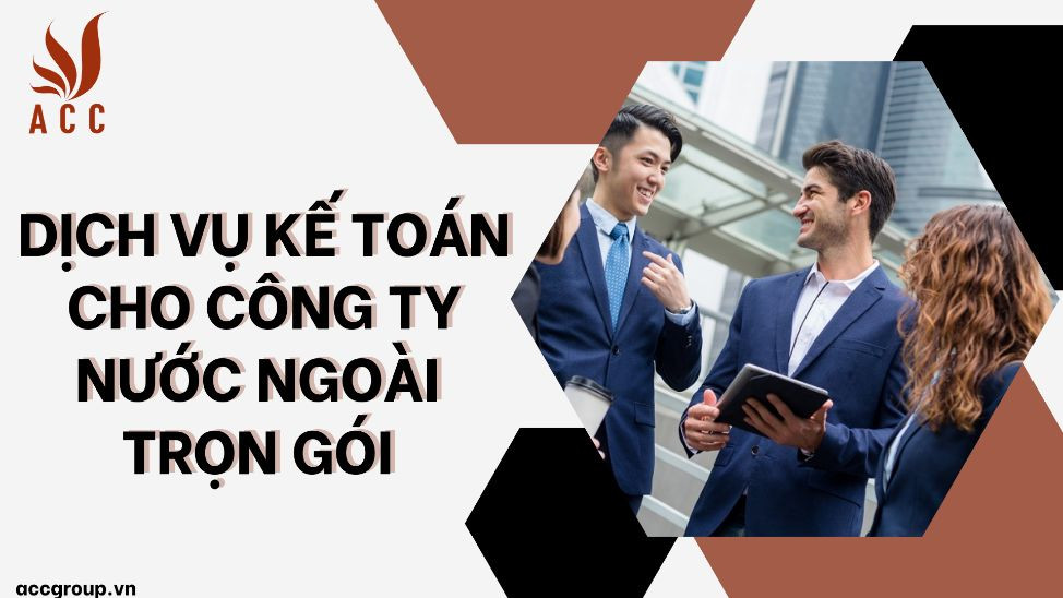 Dịch vụ kế toán cho công ty nước ngoài trọn gói 