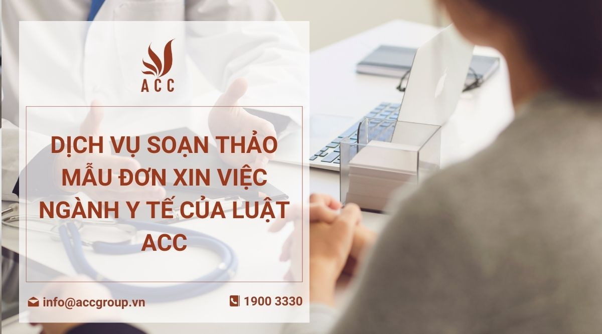 Dịch vụ soạn thảo mẫu đơn xin việc ngành y tế của Luật ACC