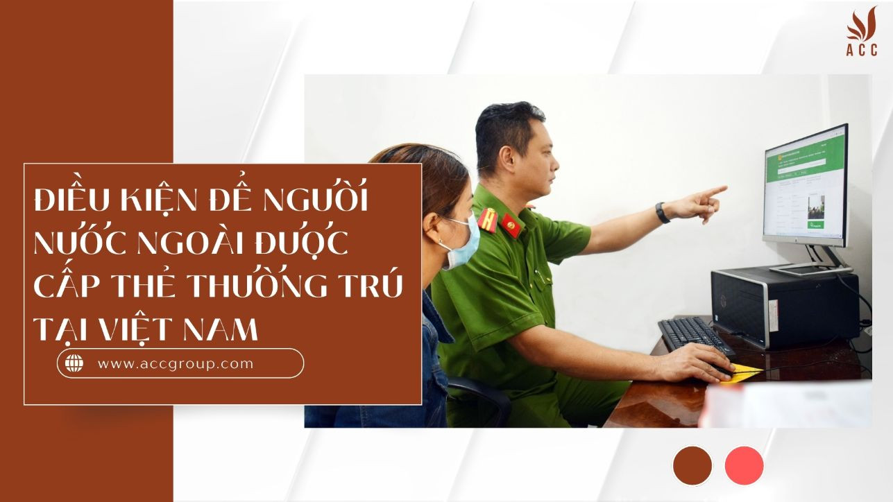 Điều kiện để người nước ngoài được cấp thẻ thường trú tại Việt Nam