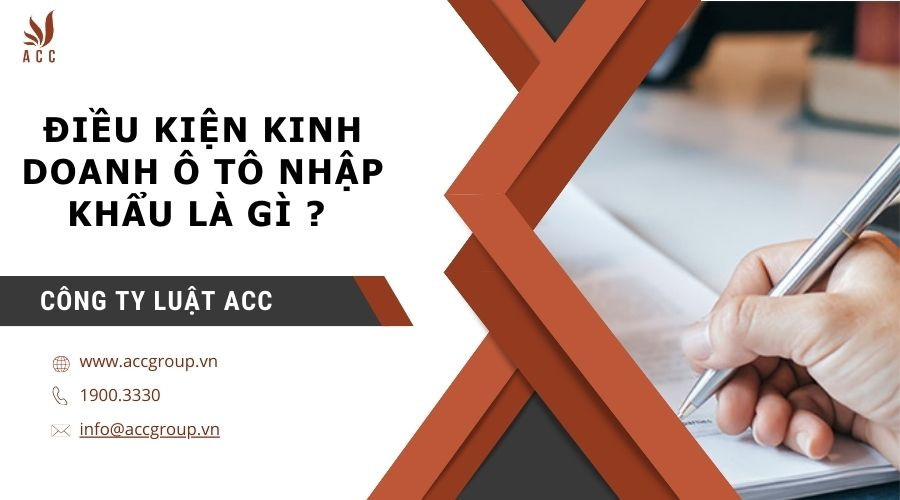 dieu-kien-kinh-doanh-o-to-nhap-khau-la-gi