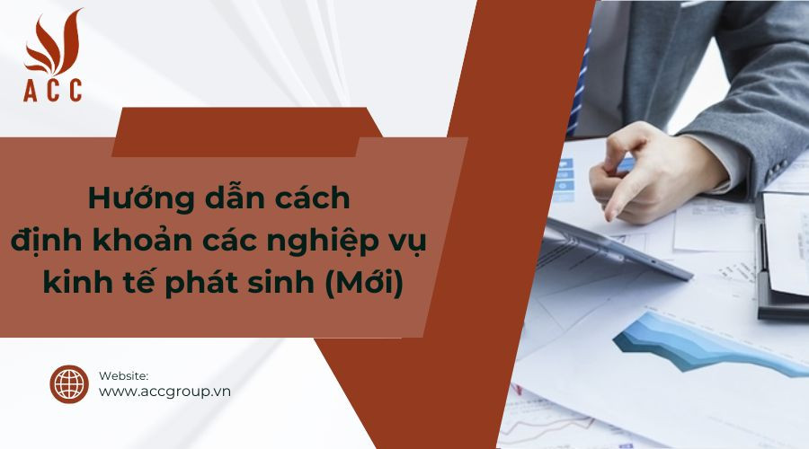 Hướng dẫn cách định khoản các nghiệp vụ kinh tế phát sinh (Mới)