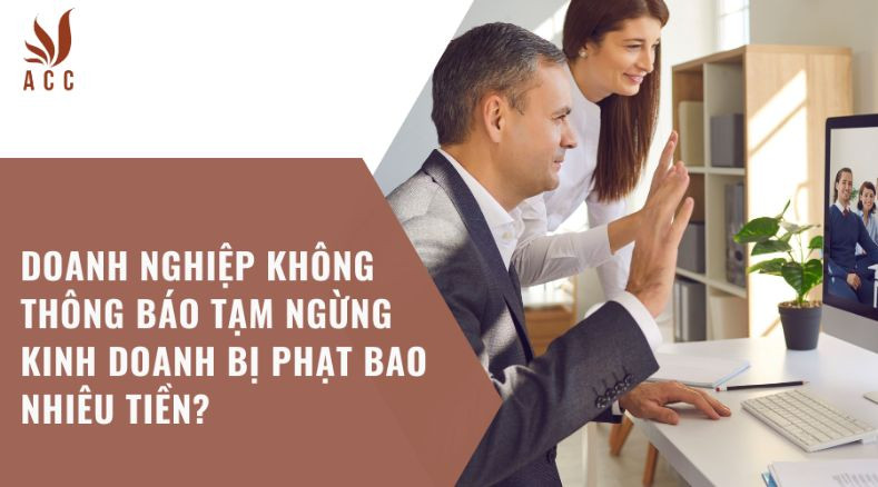 Doanh nghiệp không thông báo tạm ngừng kinh doanh bị phạt bao nhiêu tiền?