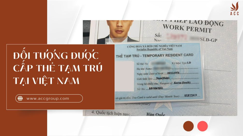 Đối tượng được cấp thẻ tạm trú tại Việt Nam