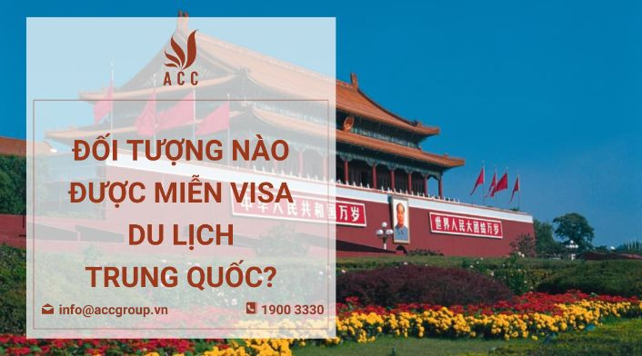 Đối tượng nào được miễn visa du lịch trung quốc?