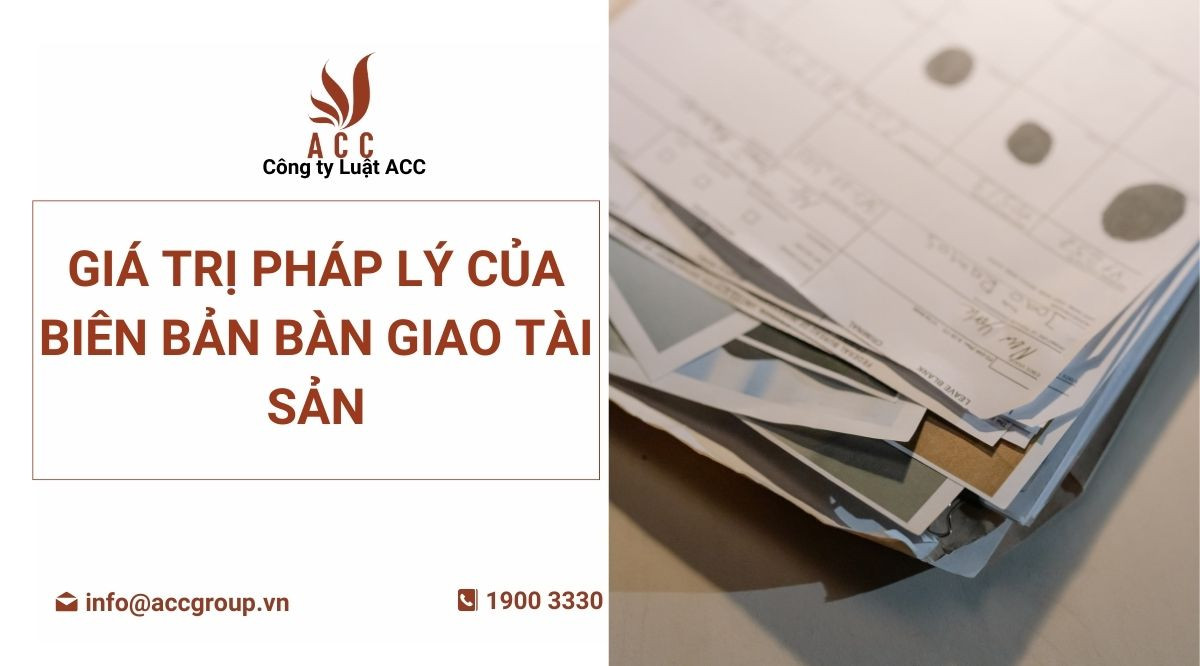 Giá trị pháp lý của biên bản bàn giao tài sản