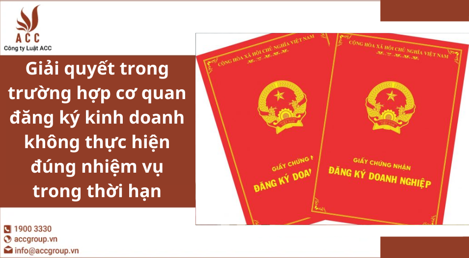Giải quyết trong trường hợp cơ quan đăng ký kinh doanh không thực hiện đúng nhiệm vụ trong thời hạn