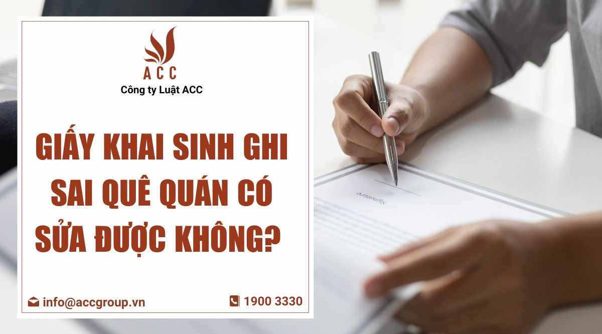 giay-khai-sinh-ghi-sai-que-quan-co-sua-duoc-khong