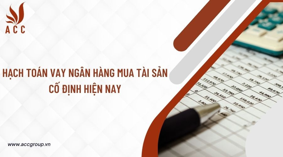 Hạch toán vay ngân hàng mua tài sản cố định hiện nay