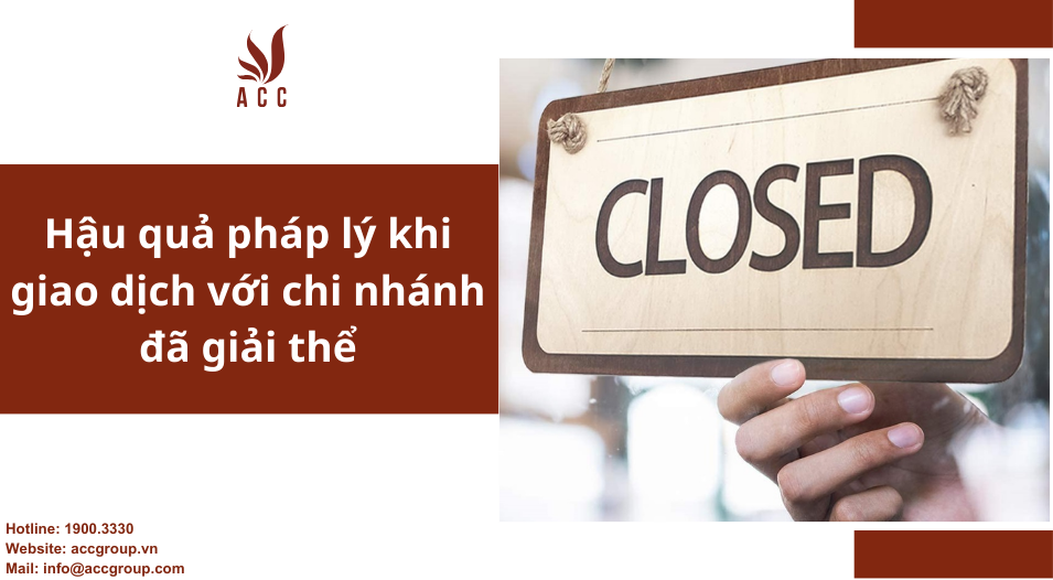 Hậu quả pháp lý khi giao dịch với chi nhánh đã giải thể