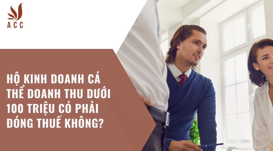 Hộ kinh doanh cá thể doanh thu dưới 100 triệu có phải đóng thuế không?