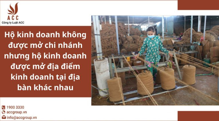 Hộ kinh doanh không được mở chi nhánh nhưng hộ kinh doanh được mở địa điểm kinh doanh tại địa bàn khác nhau