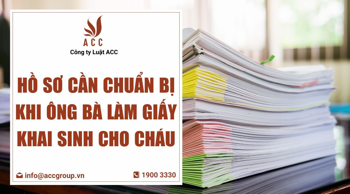 ho-so-can-chuan-bi-khi-ong-ba-lam-giay-khai-sinh-cho-chau