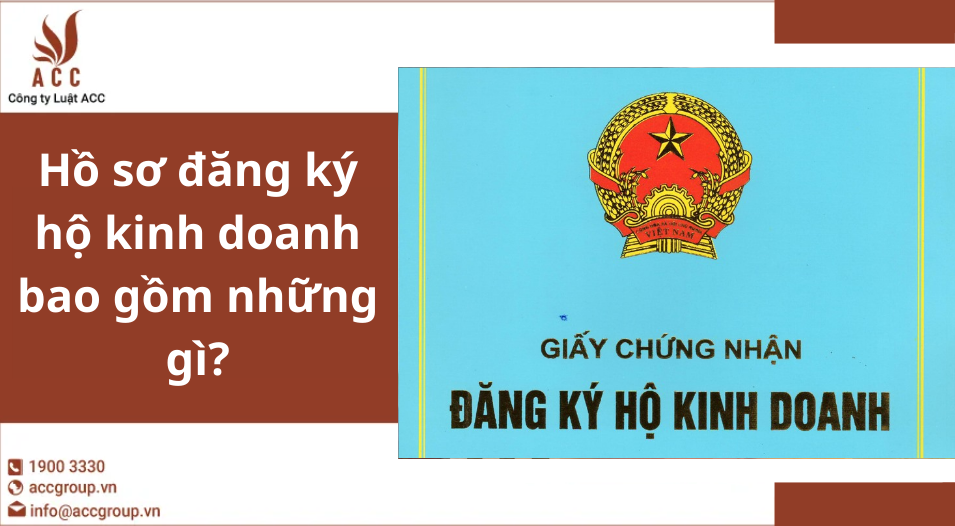 Hồ sơ đăng ký hộ kinh doanh bao gồm những gì?