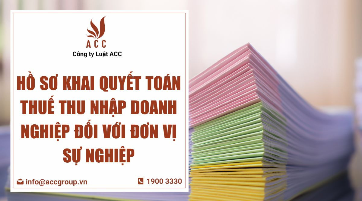 Hồ sơ khai quyết toán thuế thu nhập doanh nghiệp đối với đơn vị sự nghiệp