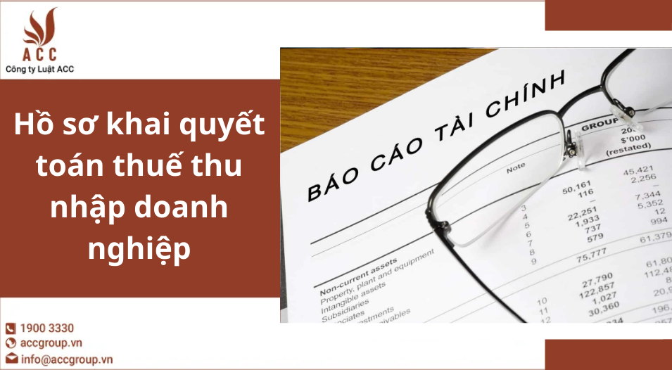 Hồ sơ khai quyết toán thuế thu nhập doanh nghiệp
