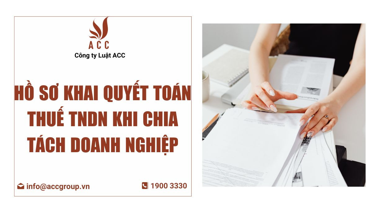 Hồ sơ khai quyết toán thuế TNDN khi chia tách doanh nghiệp
